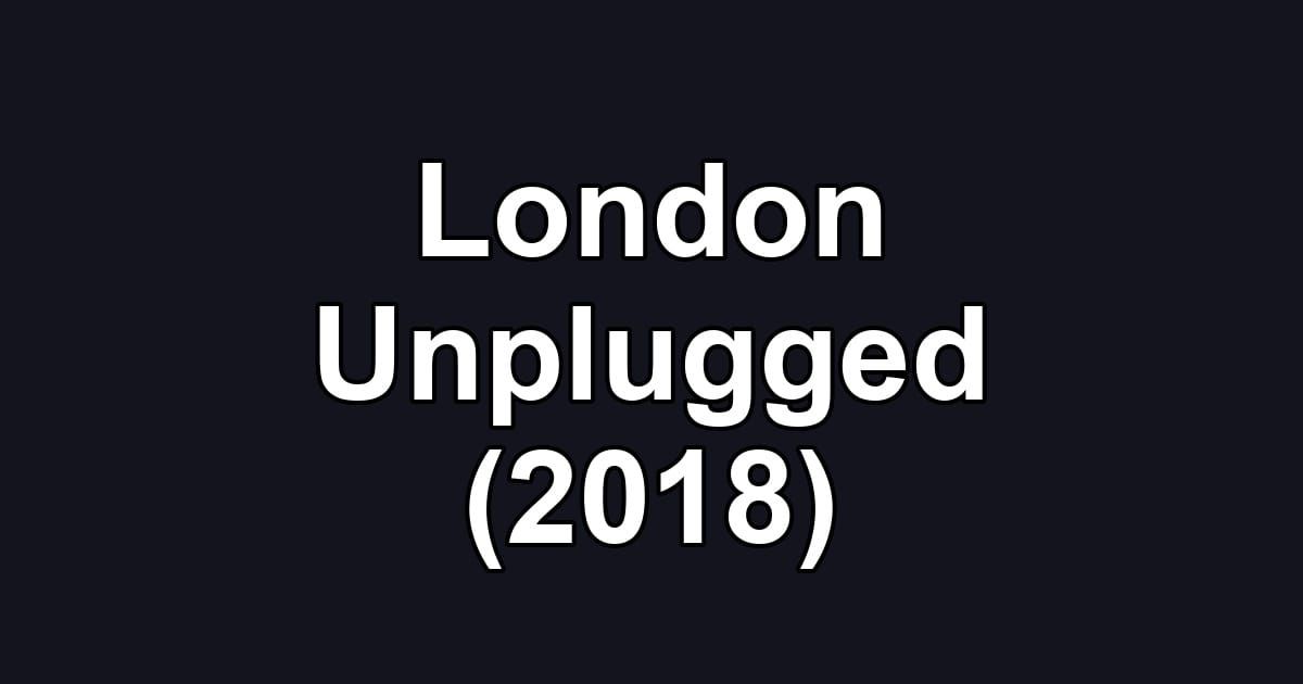London Unplugged (2018)