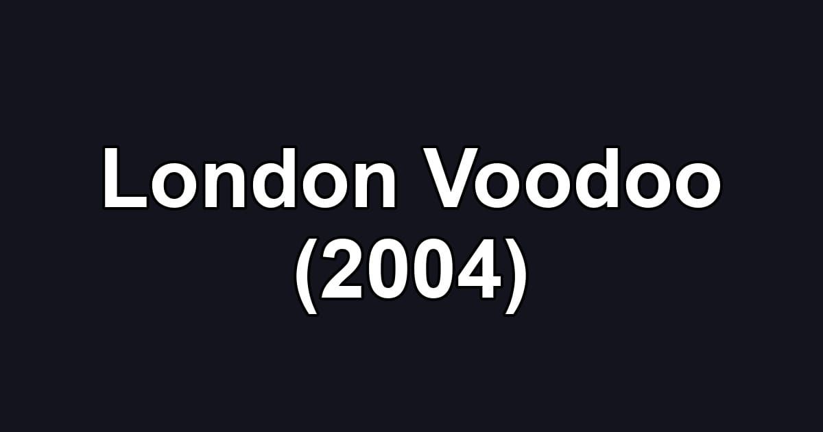 London Voodoo (2004)