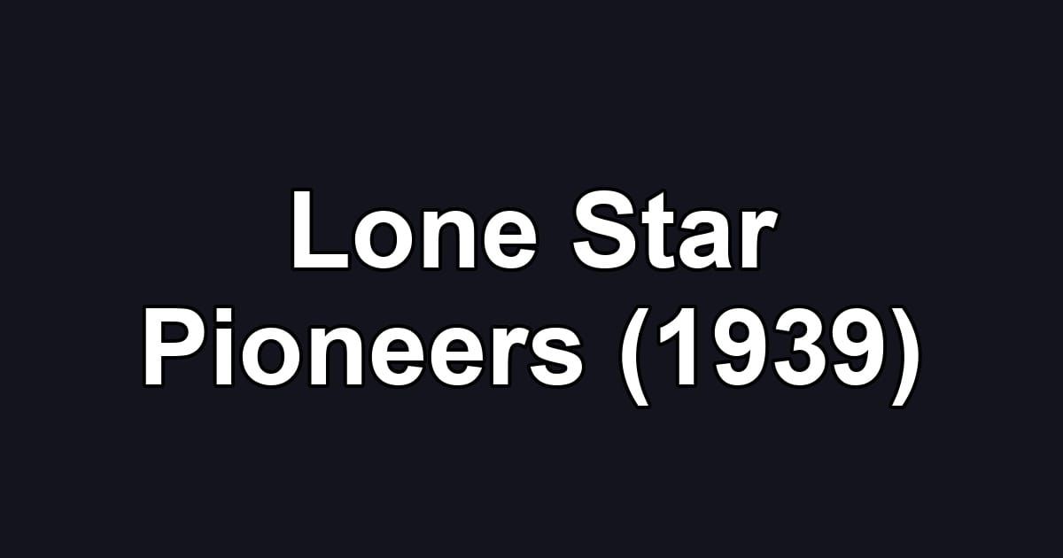 Lone Star Pioneers (1939)