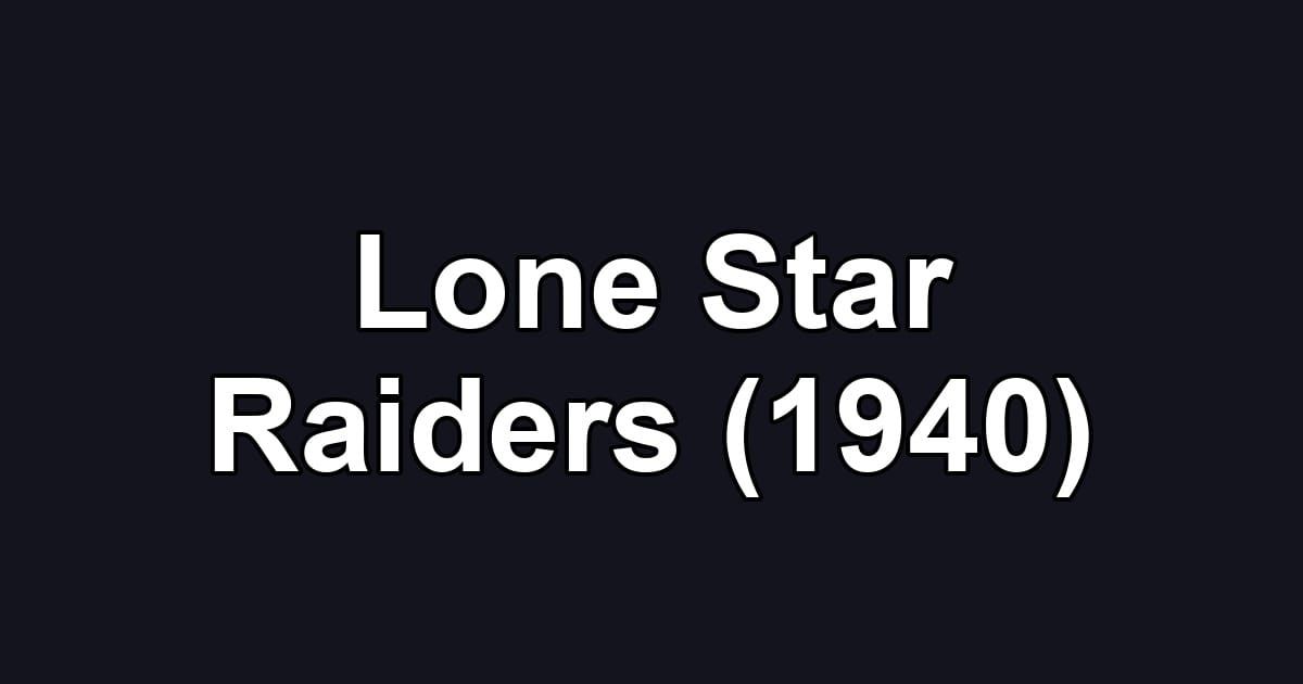 Lone Star Raiders (1940)