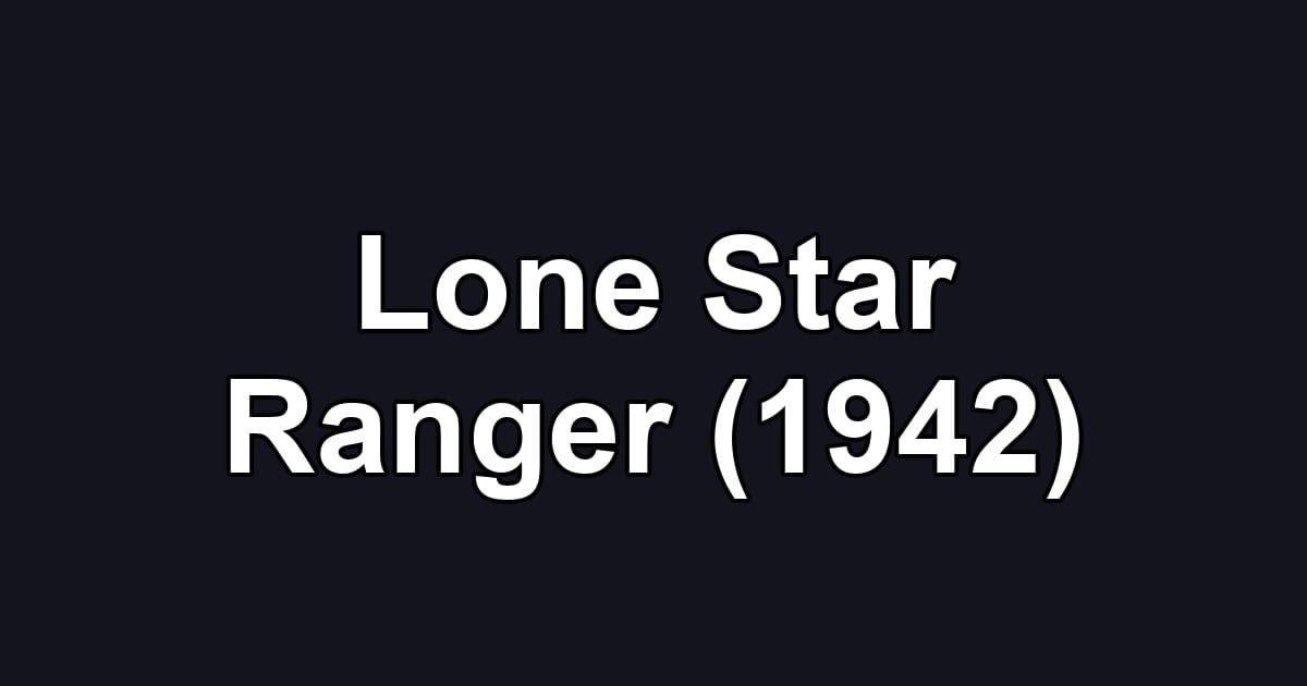 Lone Star Ranger (1942)