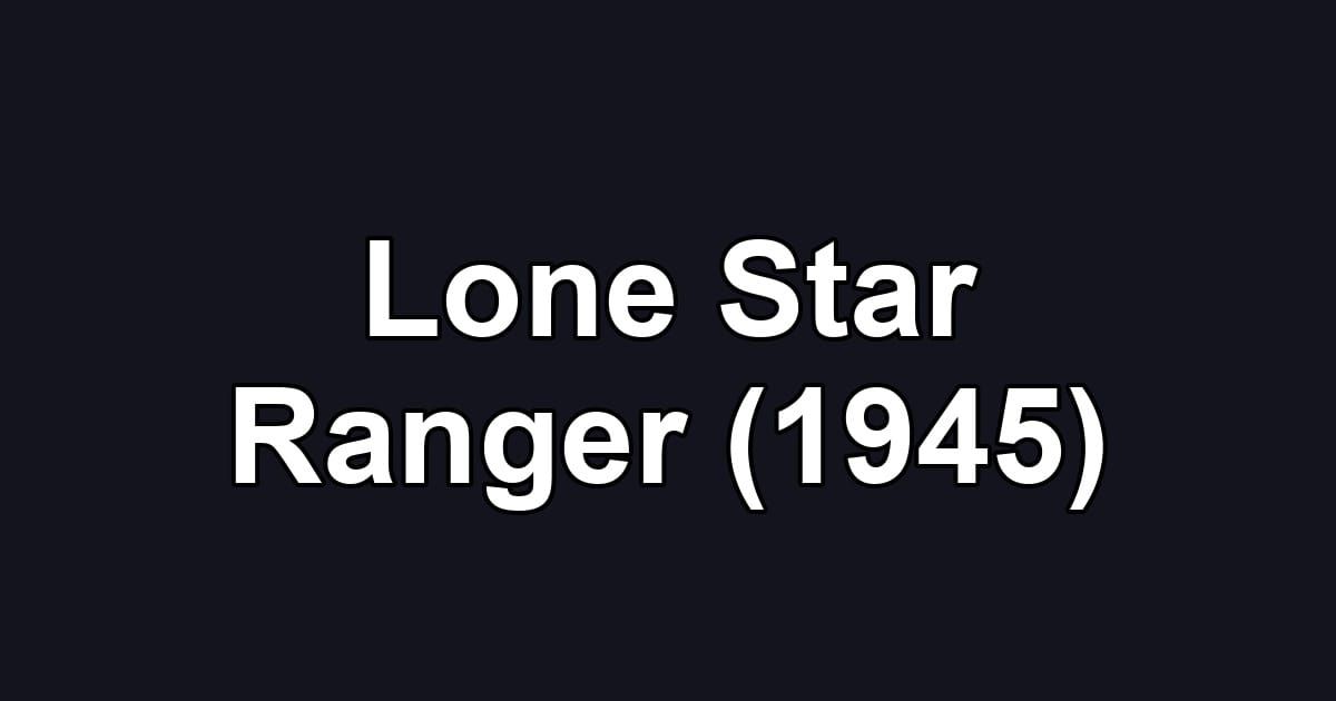 Lone Star Ranger (1945)