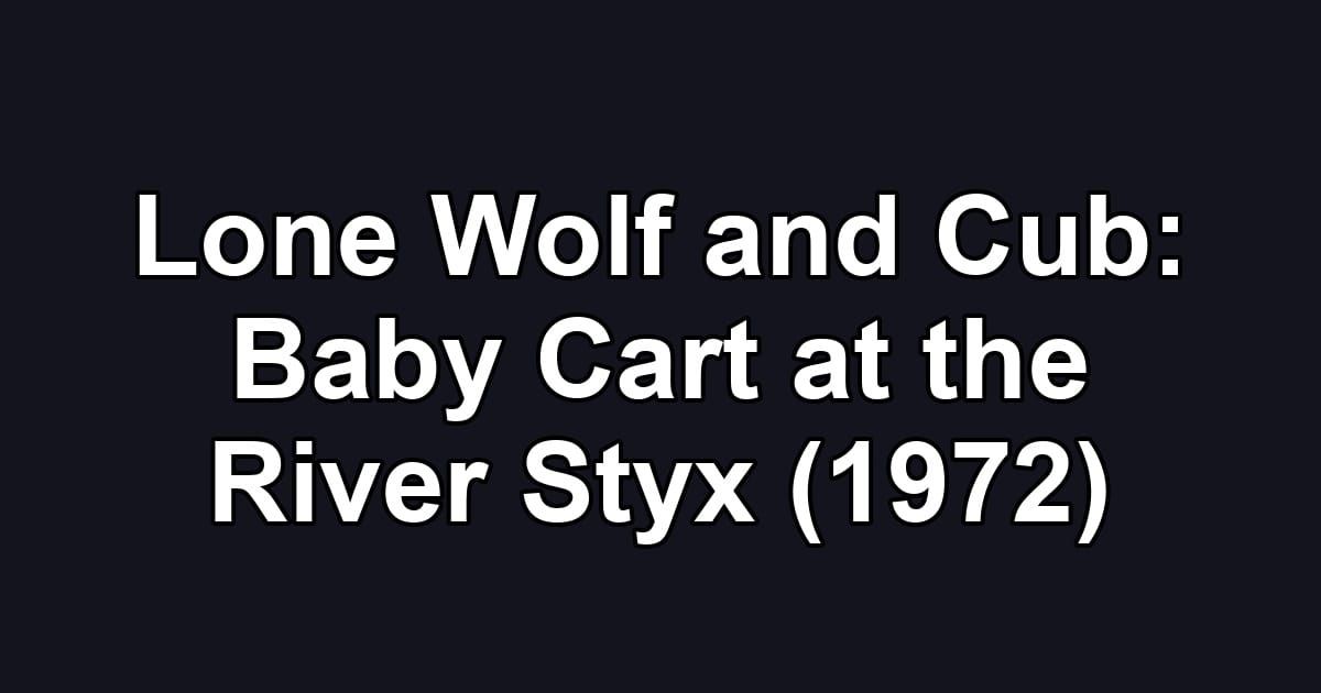 Lone Wolf and Cub: Baby Cart at the River Styx (1972)