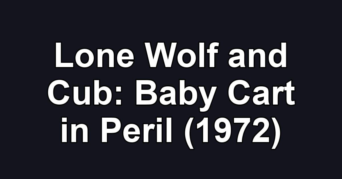 Lone Wolf and Cub: Baby Cart in Peril (1972)