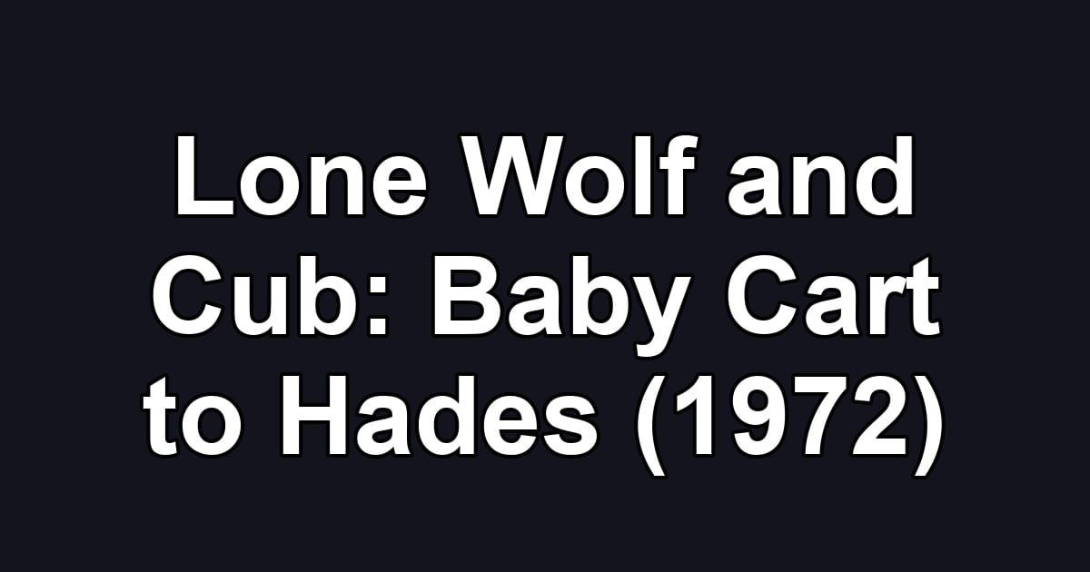 Lone Wolf and Cub: Baby Cart to Hades (1972)