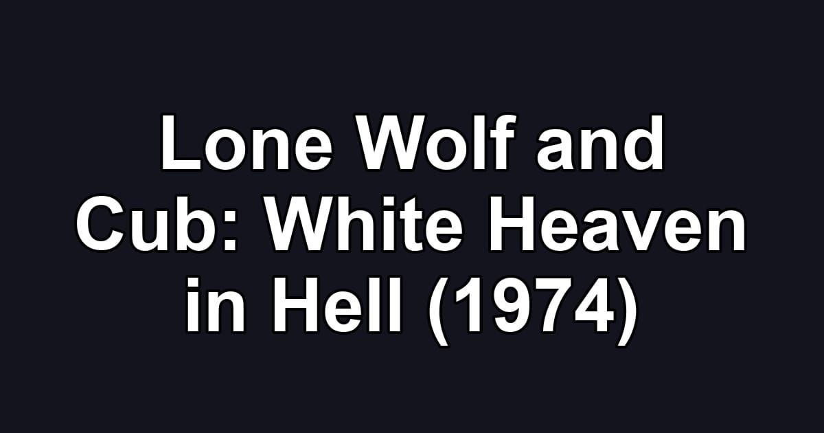 Lone Wolf and Cub: White Heaven in Hell (1974)