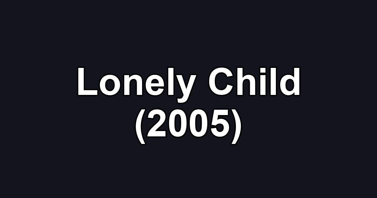 Lonely Child (2005)