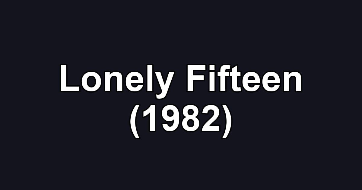 Lonely Fifteen (1982)