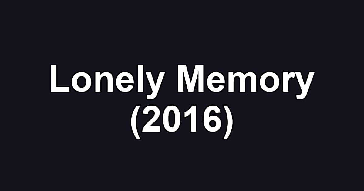 Lonely Memory (2016)