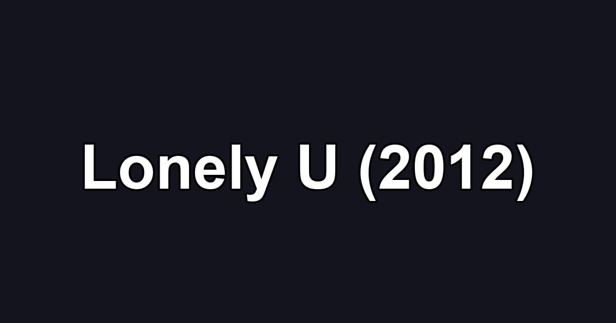 Lonely U (2012)