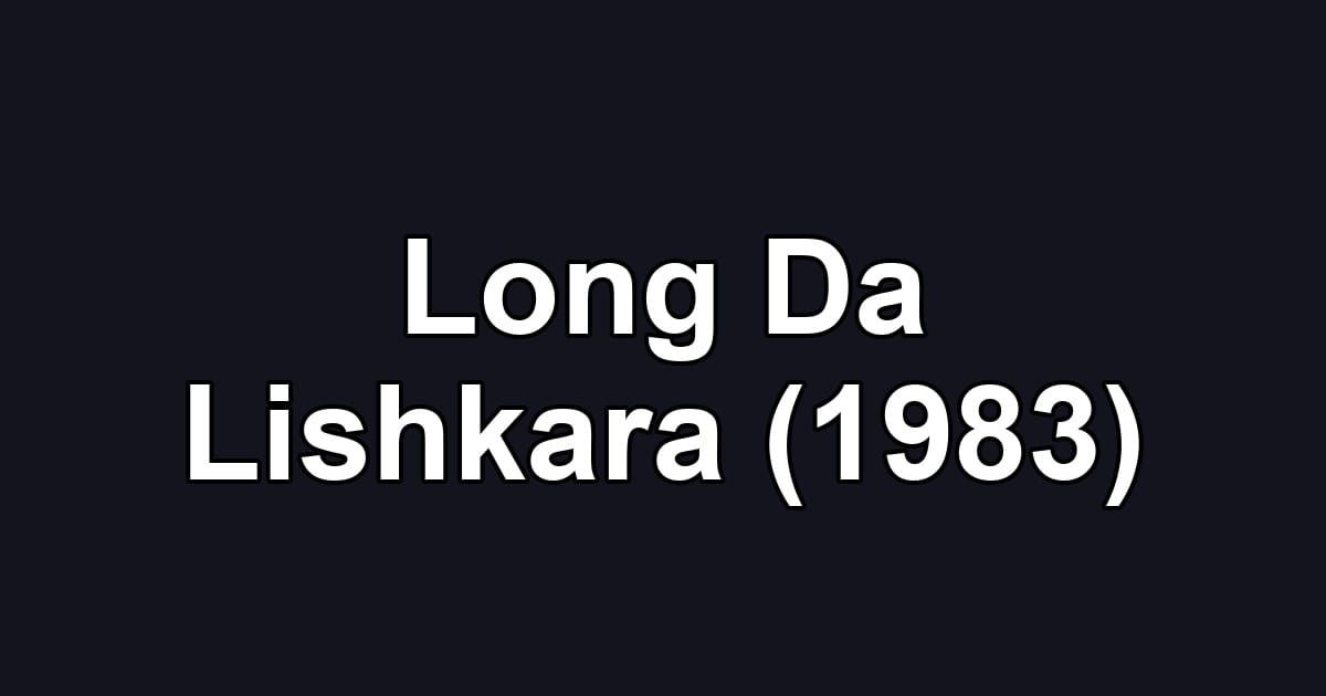 Long Da Lishkara (1983)