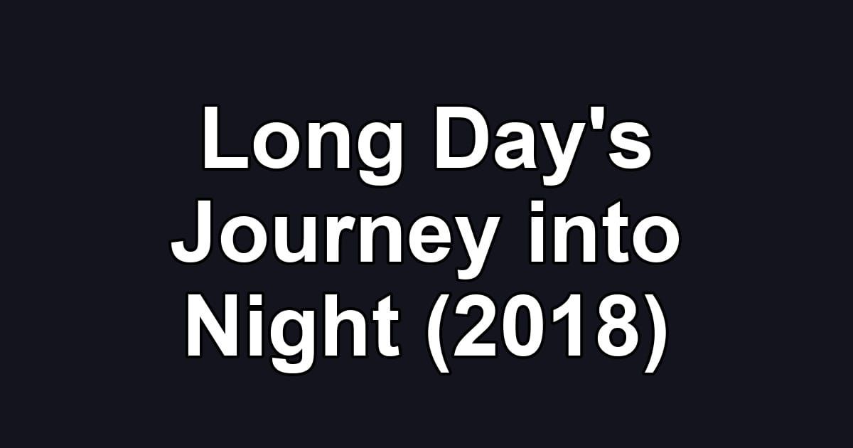 Long Day's Journey into Night (2018)