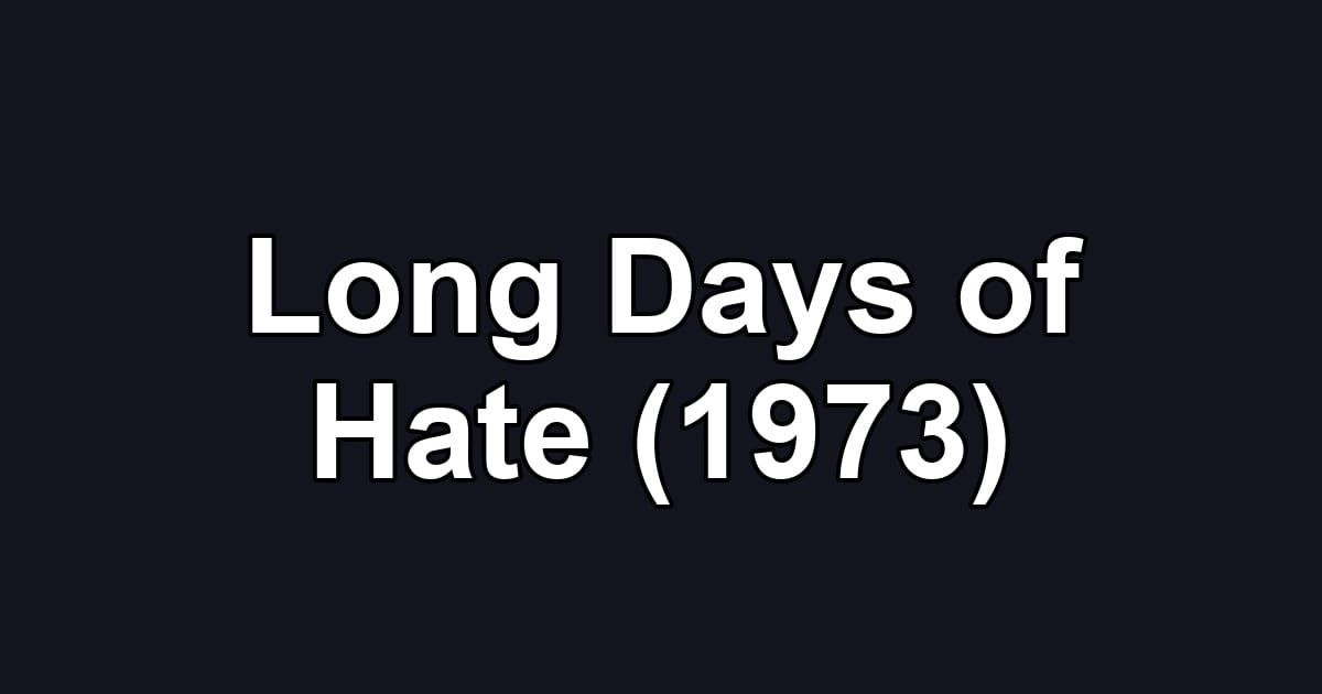 Long Days of Hate (1973)