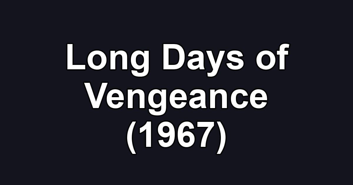 Long Days of Vengeance (1967)