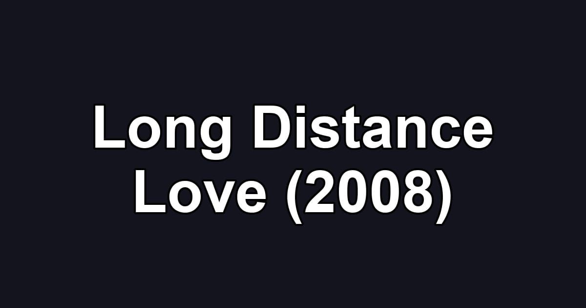 Long Distance Love (2008)