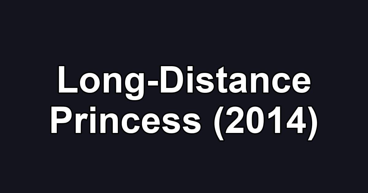 Long-Distance Princess (2014)