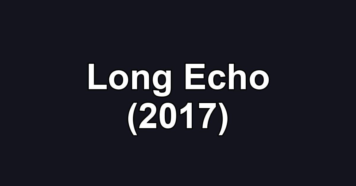 Long Echo (2017)