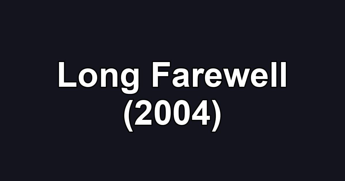 Long Farewell (2004)