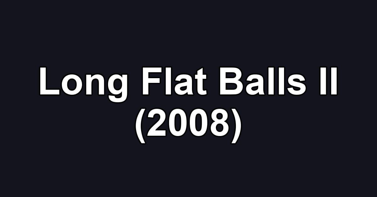 Long Flat Balls II (2008)