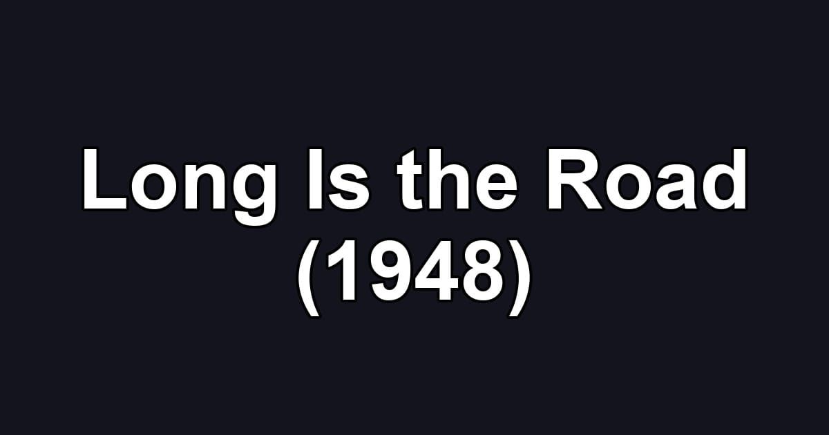 Long Is the Road (1948)