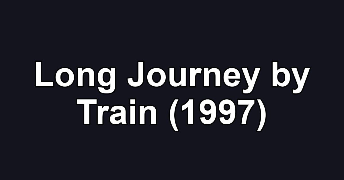 Long Journey by Train (1997)
