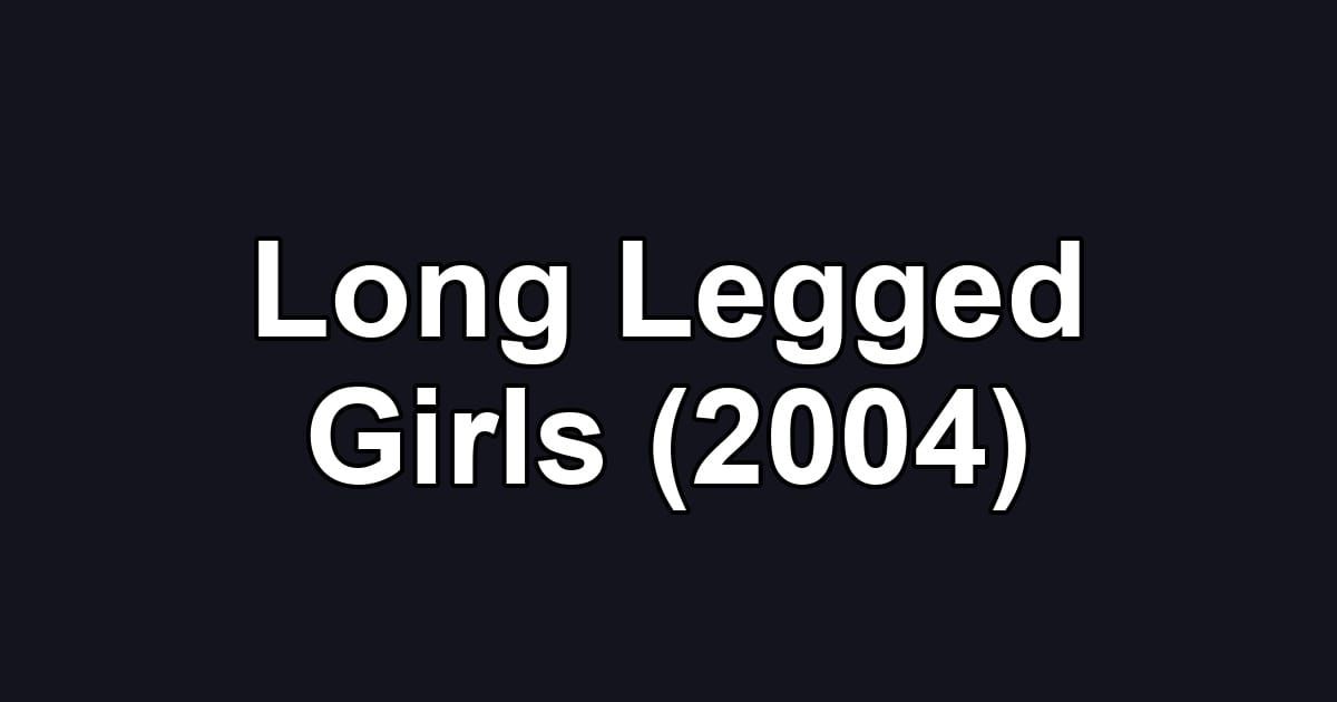 Long Legged Girls (2004)