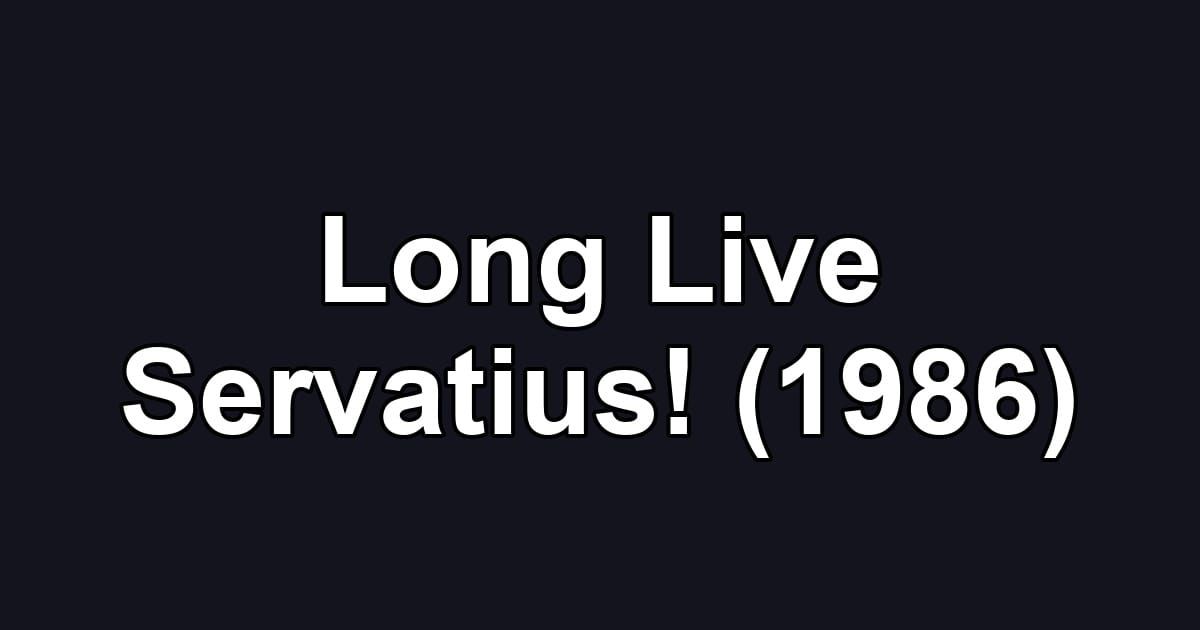 Long Live Servatius! (1986)
