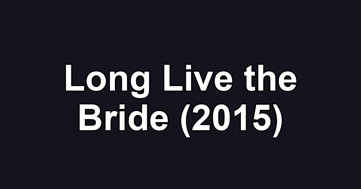 Long Live the Bride (2015)