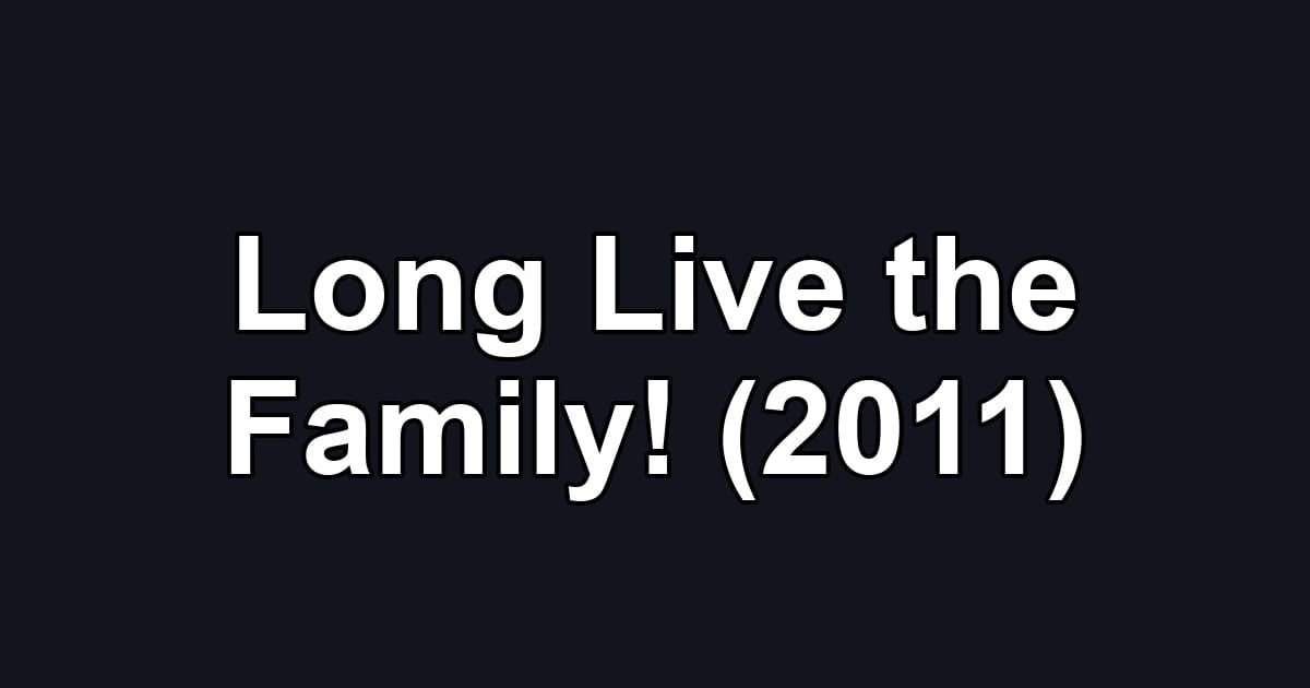 Long Live the Family! (2011)