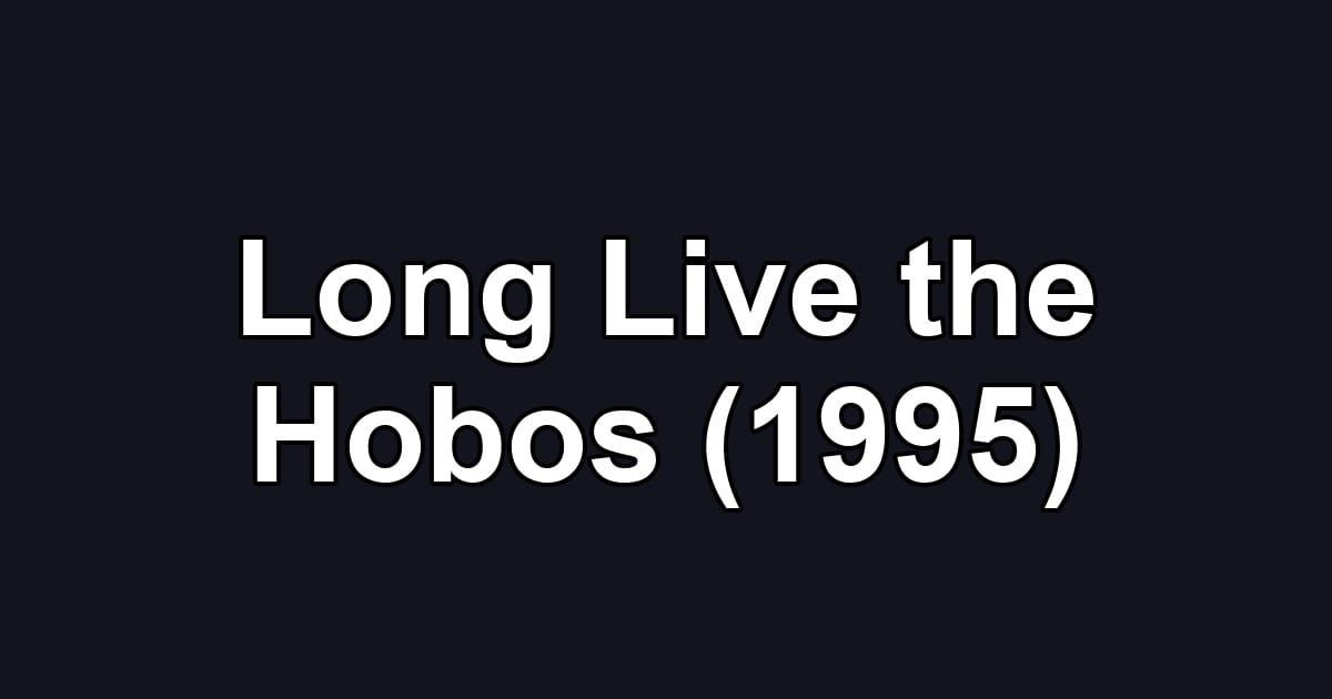 Long Live the Hobos (1995)