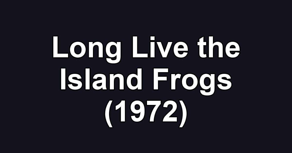 Long Live the Island Frogs (1972)