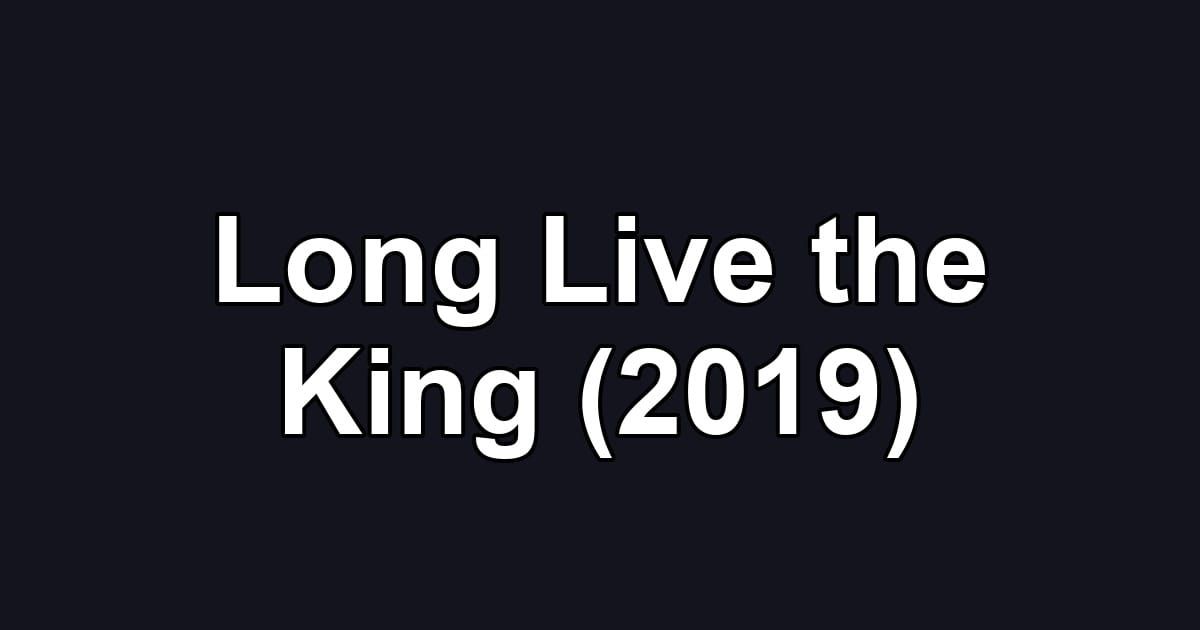 Long Live the King (2019)