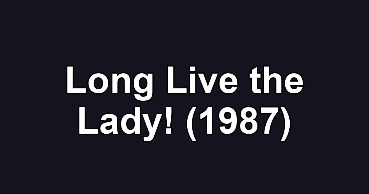 Long Live the Lady! (1987)