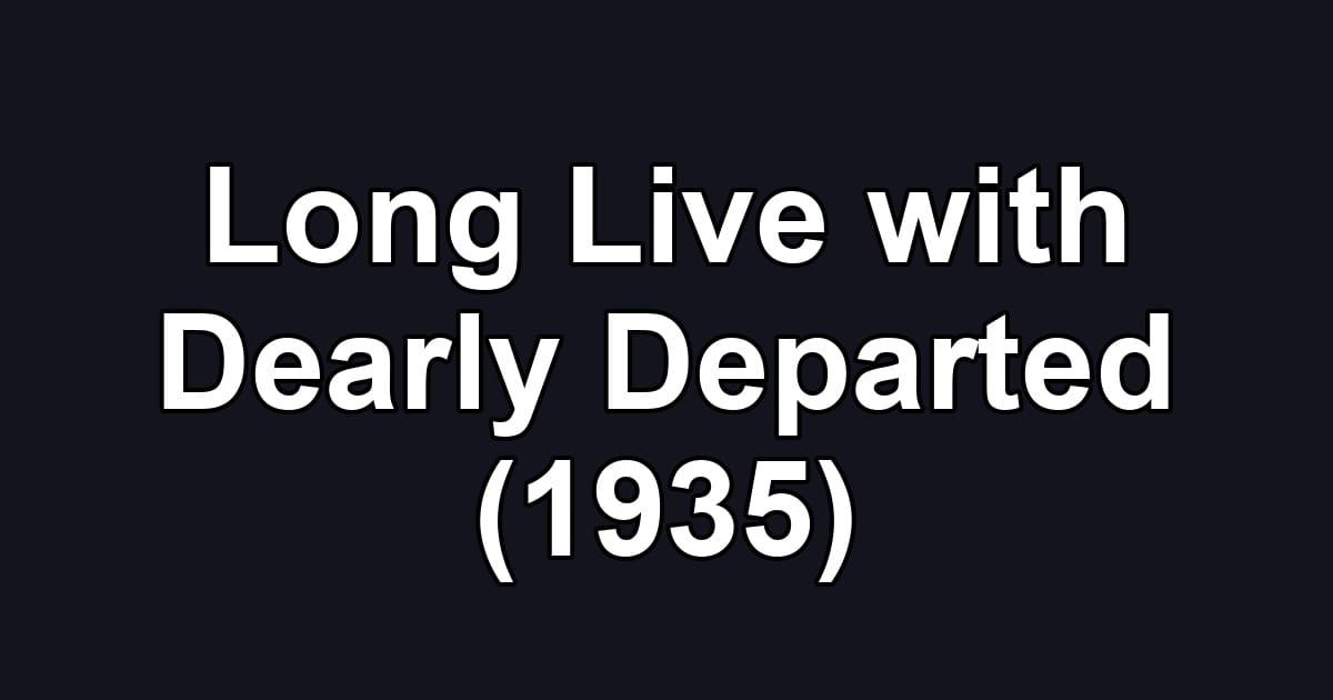 Long Live with Dearly Departed (1935)