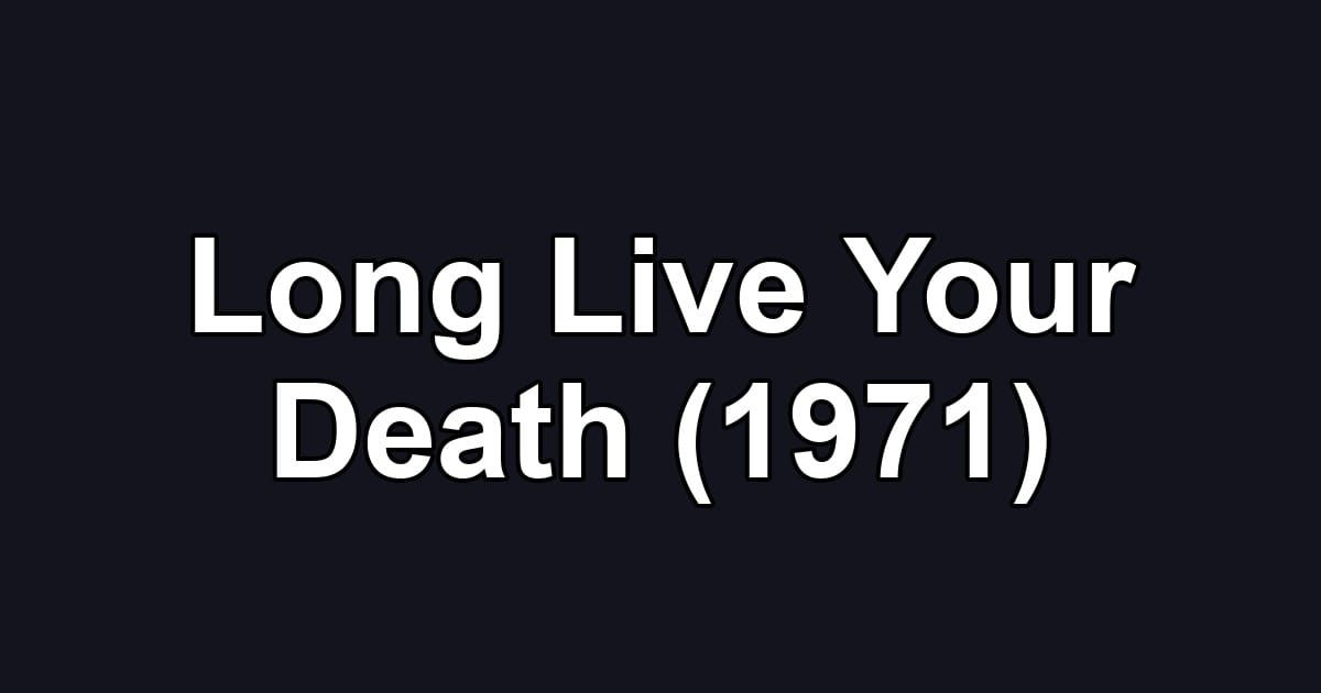 Long Live Your Death (1971)