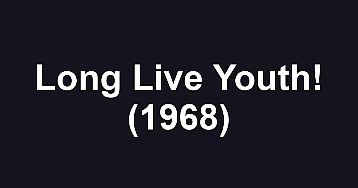 Long Live Youth! (1968)