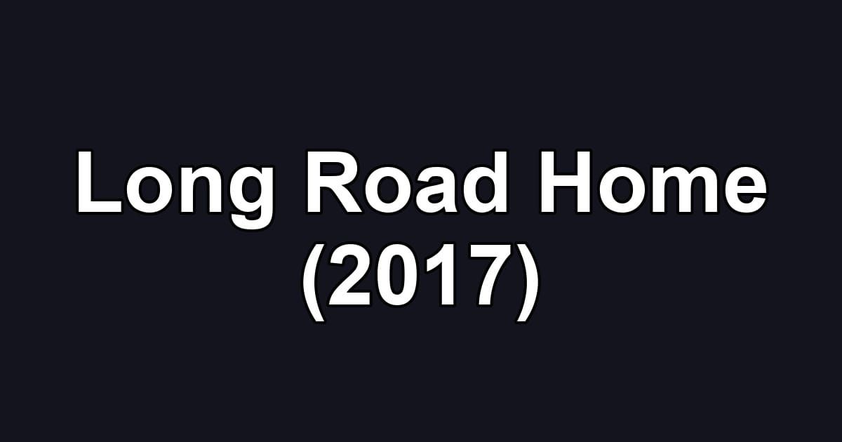 Long Road Home (2017)