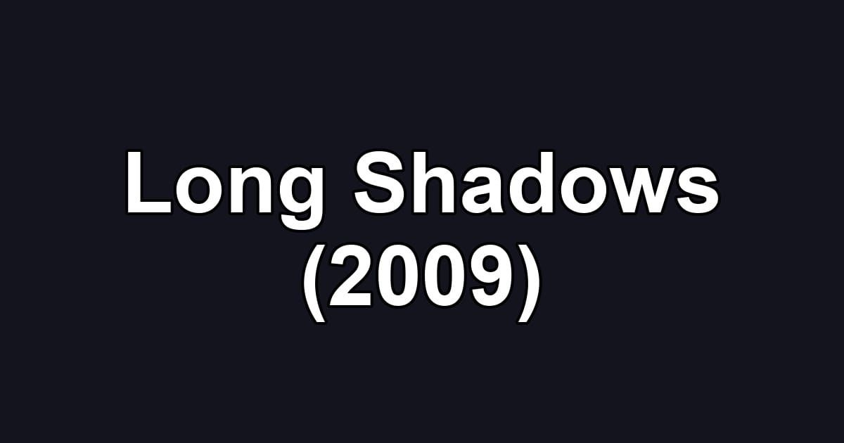 Long Shadows (2009)