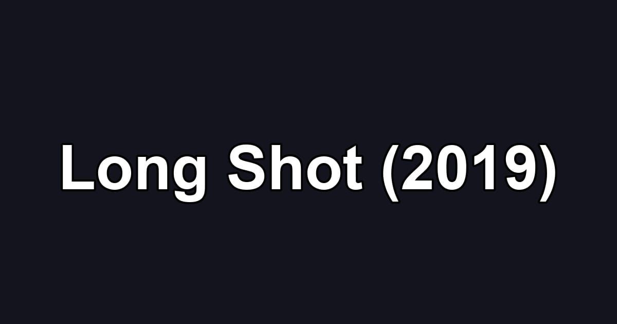 Long Shot (2019)
