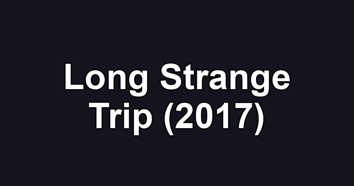 Long Strange Trip (2017)