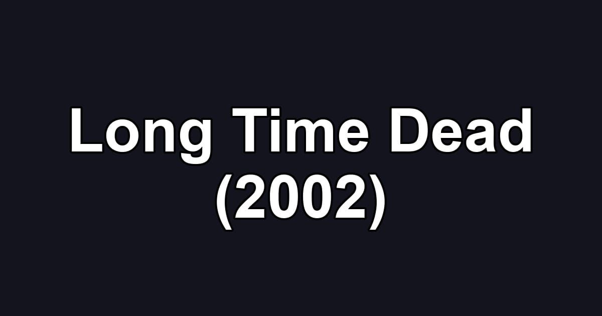 Long Time Dead (2002)