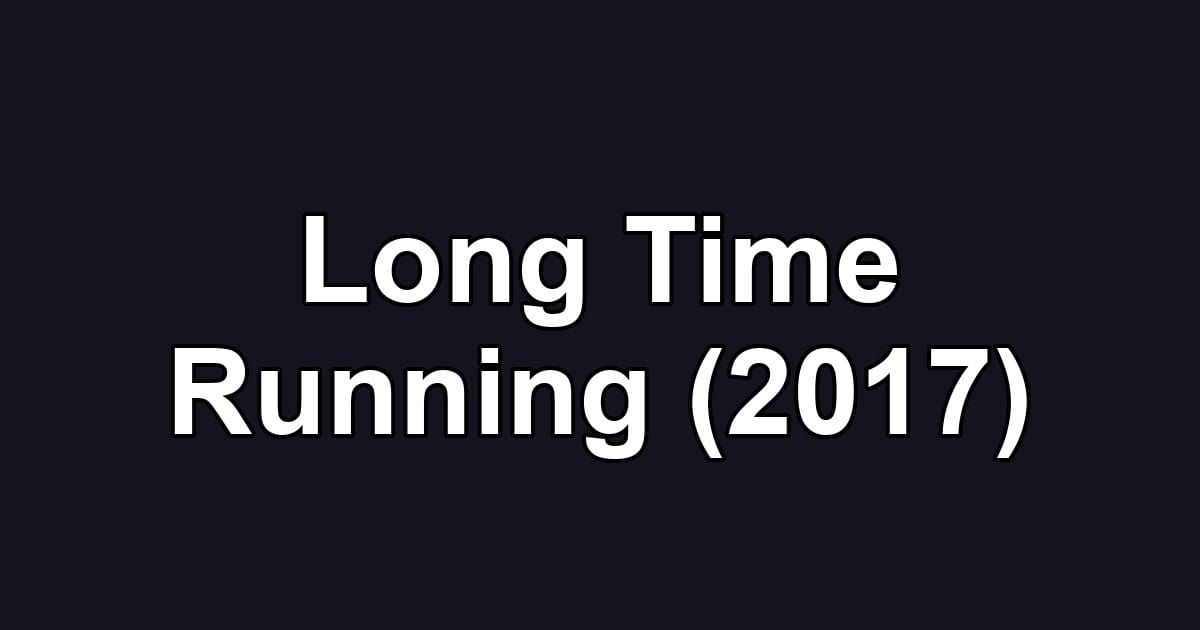 Long Time Running (2017)