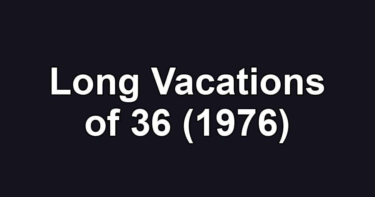 Long Vacations of 36 (1976)