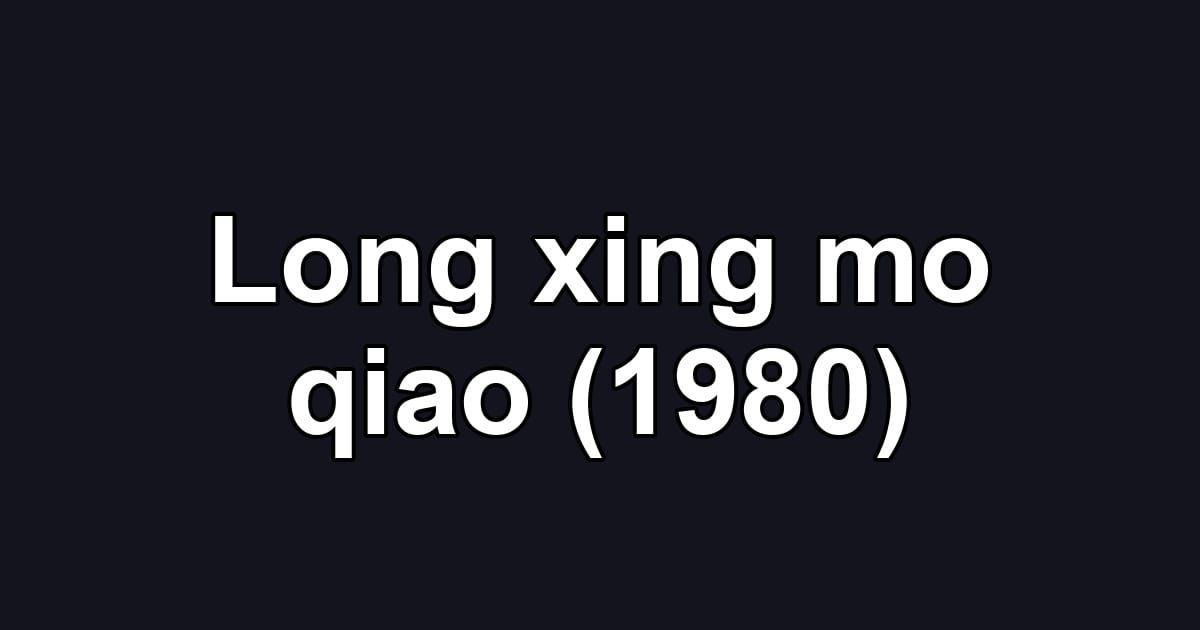 Long xing mo qiao (1980)