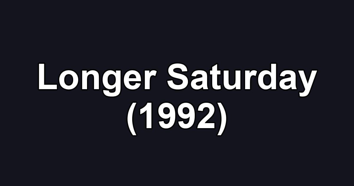Longer Saturday (1992)