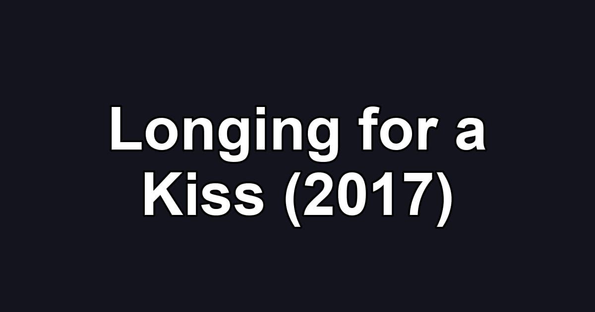 Longing for a Kiss (2017)
