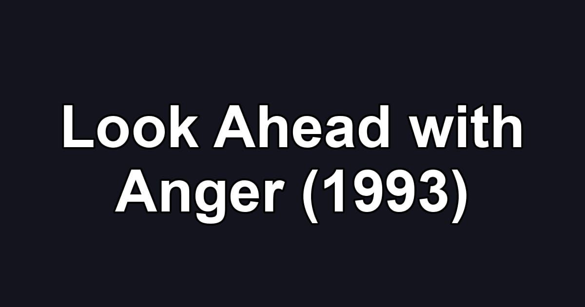Look Ahead with Anger (1993)