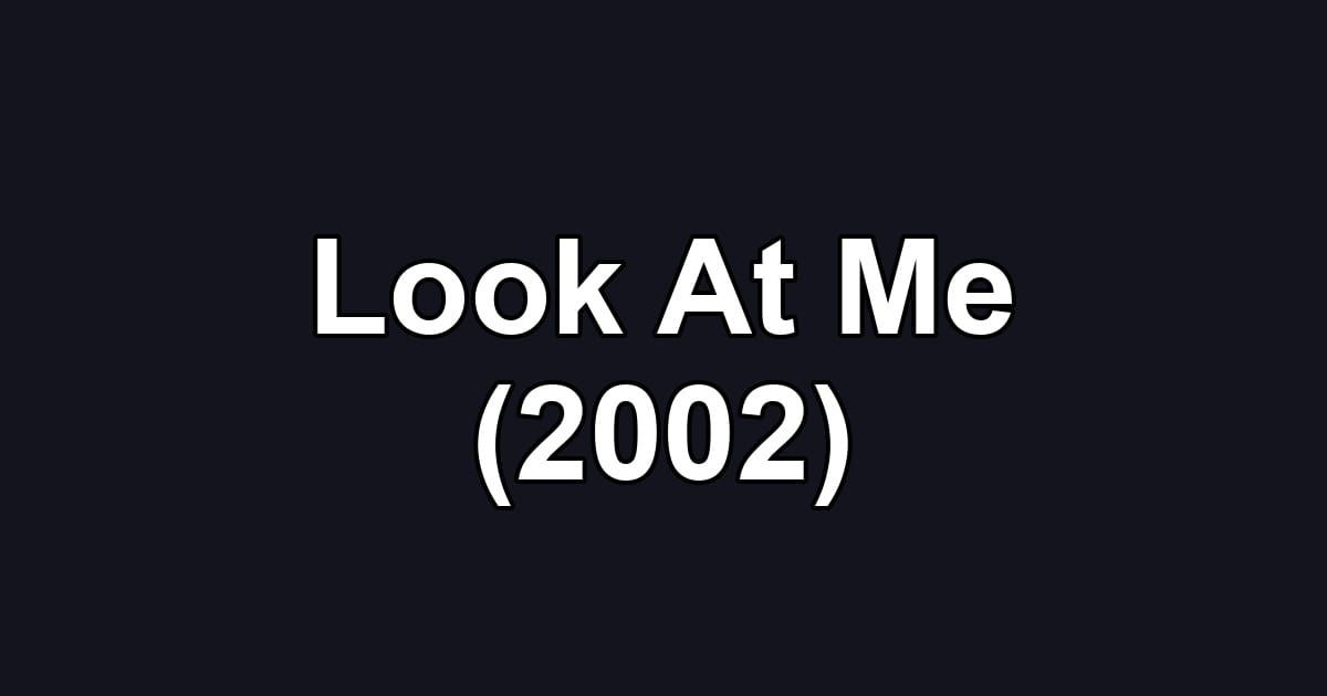 Look At Me (2002)
