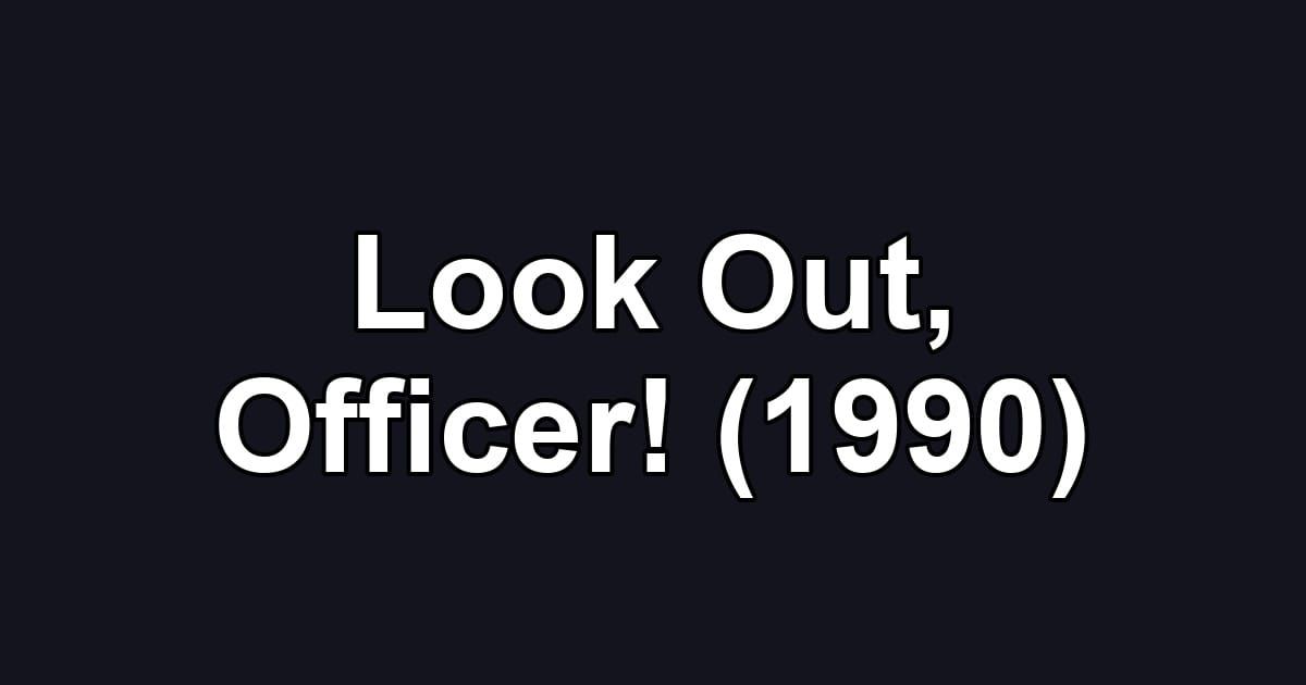 Look Out, Officer! (1990)