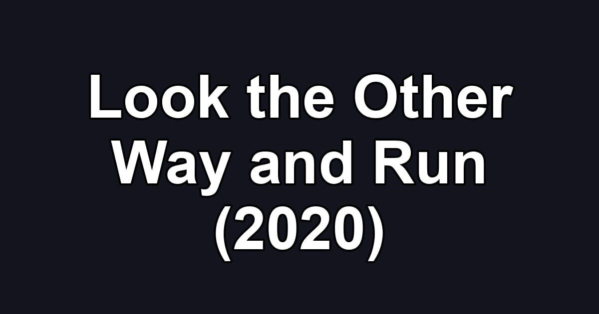 Look the Other Way and Run (2020)